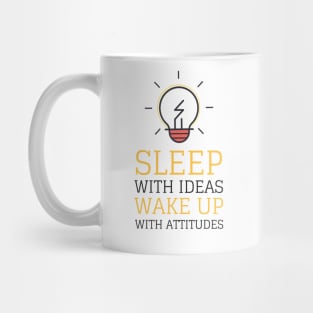 Sleep With Ideas Wake Up With Attitudes Mug